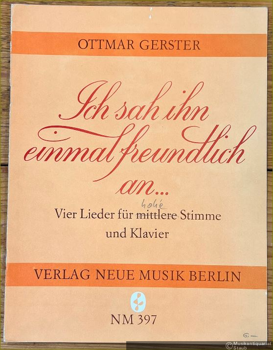  - Ich sah ihn einmal freundlich an... Vier Lieder für mittlere [hohe] Stimme und Klavier (= NM 397).