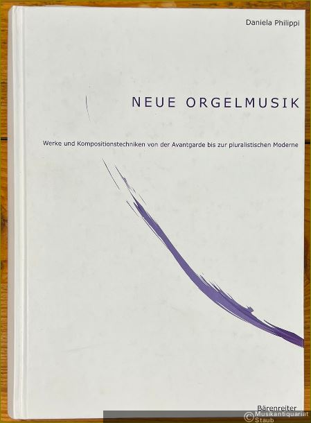  - Neue Orgelmusik. Werke und Kompositionstechniken von der Avantgarde bis zur pluralistischen Moderne.