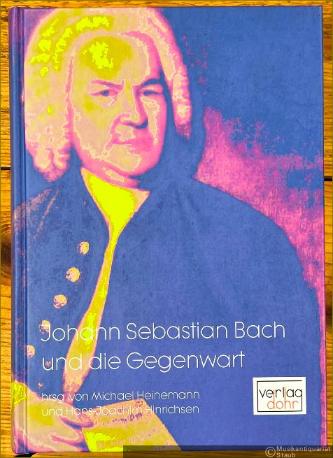  - Johann Sebastian Bach und die Gegenwart. Beiträge zur Bach-Rezeption 1945 - 2005.
