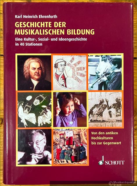  - Geschichte der musikalischen Bildung. Eine Kultur-, Sozial- und Ideengeschichte in 40 Stationen. Von den antiken Hochkulturen bis zur Gegenwart.