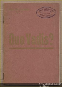  - Quo vadis? Op. 30. Dramatische Szenen für Soli, Chor, Orchester und Orgel. Textbuch.