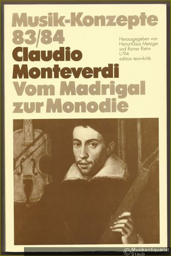  - Claudio Monteverdi. Vom Madrigal zur Monodie (= Musik-Konzepte, Heft 83/84).