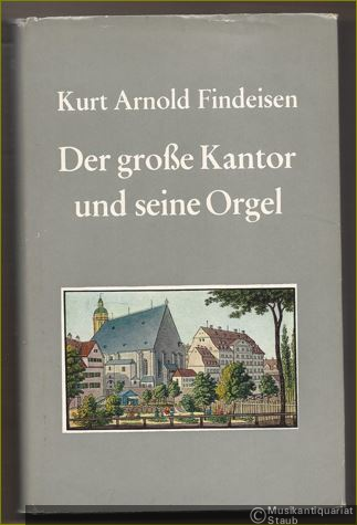 - Der große Kantor und seine Orgel. Roman um Johann Sebastian Bach.