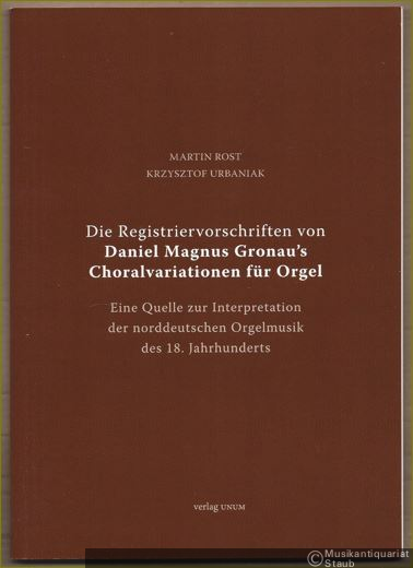  - Die Registriervorschriften von Daniel Magnus Gronau's Choralvariationen für Orgel. Eine Quelle zur Interpretation der norddeutschen Orgelmusik des 18. Jahrhunderts.
