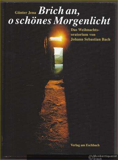  - Brich an, o schönes Morgenlicht. Das Weihnachtsoratorium von Johann Sebastian Bach. Erfahrungen und Gedanken eines Dirigenten.