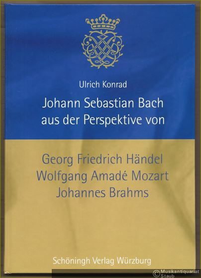  - Johann Sebastian Bach aus der Perspektive von Georg Friedrich Händel, Wolfgang Amade Mozart und Johannes Brahms. Drei Vorträge.