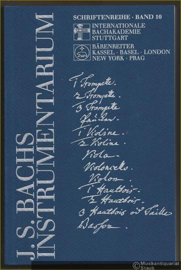  - Johann Sebastian Bachs Instrumentarium. Originalquellen, Besetzung, Verwendung (= Schriftenreihe der Internationalen Bachakademie Stuttgart, Band 10).