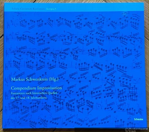  - Compendium Improvisation. Fantasieren nach historischen Quellen des 17. und 18. Jahrhunderts (= Schola Cantorum Basiliensis, Scripta 5).
