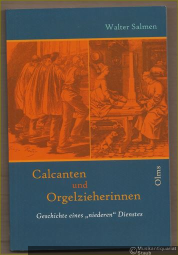  - Calcanten und Orgelzieherinnen. Geschichte eines "niederen" Dienstes.