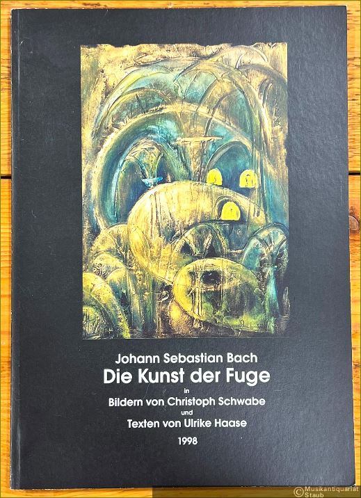  - Johann Sebastian Bach - die Kunst der Fuge in Bildern von Christoph Schwabe und Texten von Ulrike Haase.