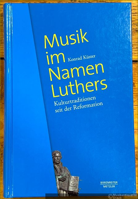  - Musik im Namen Luthers. Kulturtraditionen seit der Reformation.