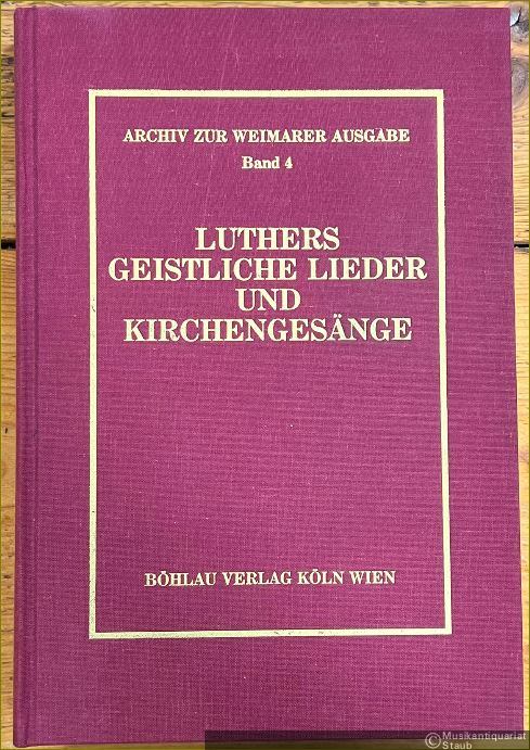  - Luthers geistliche Lieder und Kirchengesänge. Vollständige Neuedition in Ergänzung zu Band 35 der Weimarer Ausgabe (= Archiv zur Weimarer Ausgabe der Werke Martin Luthers, Band 4).