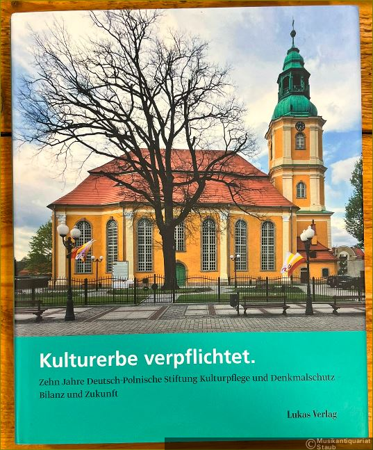  - Kulturerbe verpflichtet. Zehn Jahre Deutsch-Polnische Stiftung Kulturpflege und Denkmalschutz (2007-2017). Bilanz und Zukunft.