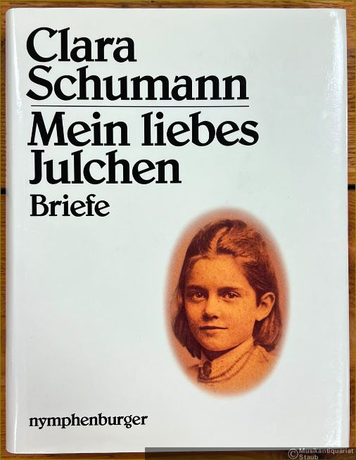  - Mein liebes Julchen. Briefe von Clara Schumann an ihre Enkeltochter Julie Schumann mit Auszügen aus Julie Schumanns Tagebüchern und einem Bericht über ihre Begegnung mit Johannes Brahms.
