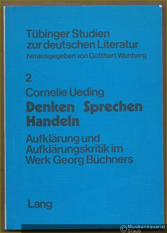  - Denken, Sprechen, Handeln. Aufklärung und Aufklärungskritik im Werk Georg Büchers (= Tübinger Studien zur deutschen Literatur, hrsg. v. Gotthart Wunberg, Band 2).