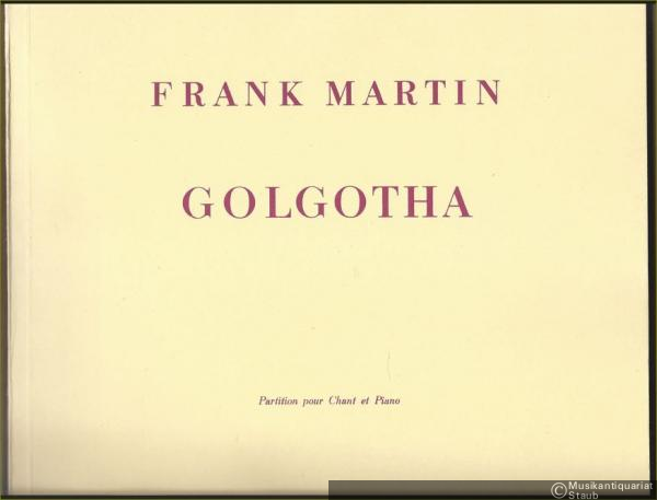  - Golgotha. Oratorio en deux parties pour soprano, alto, tenor, baryton et basse solos, choeur mixte, orchestre et orgue d'apres les Evangiles et des textes de St. Augustin. (= Universal Edition no. 11949). Partition pour Chant et Piano [Klavierauszug].