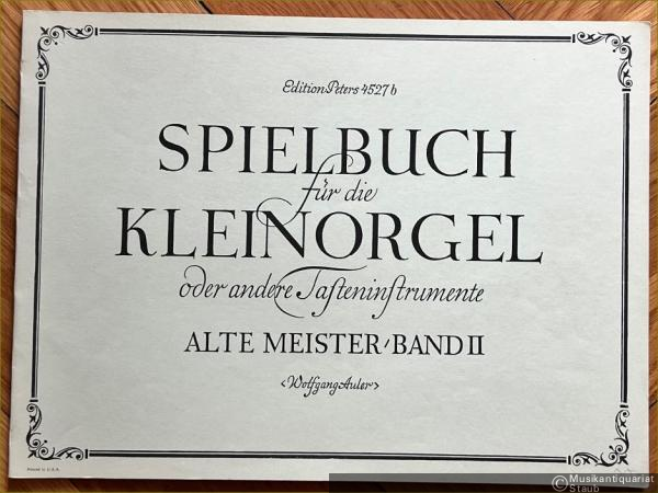  - Spielbuch für Kleinorgel oder andere Tasteninstrumente (Orgel, Cembalo, Klavier). Alte Meister, Band II (= Edition Peters, Nr. 4527b).