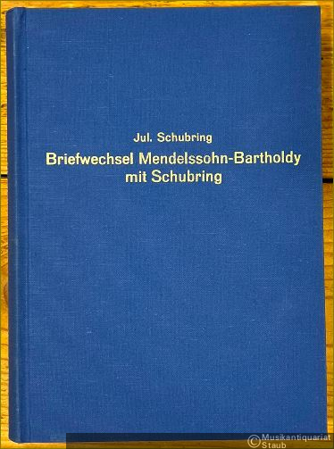  - Briefwechsel zwischen Felix Mendelssohn Bartholdy und Julius Schubring zugleich ein Beitrag zur Geschichte und Theorie des Oratoriums.