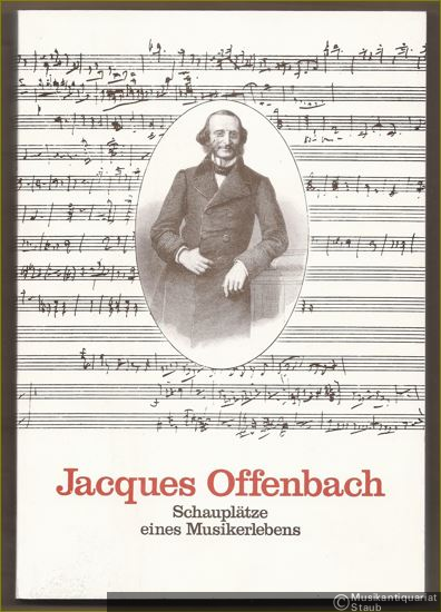  - Jacques Offenbach - Schauplätze eines Musikerlebens.