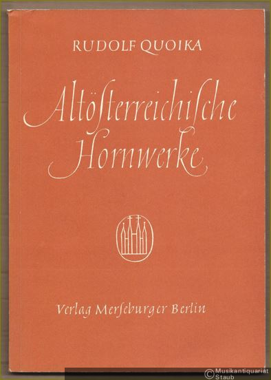  - Altösterreichische Hornwerke. Ein Beitrag zur Geschichte der Orgelbaukunst (= Edition Merseburger 1417).