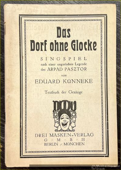  - Das Dorf ohne Glocke. Singspiel nach einer ungarischen Legende des Arpad Pasztor von Eduard Künneke. Textbuch der Gesänge.