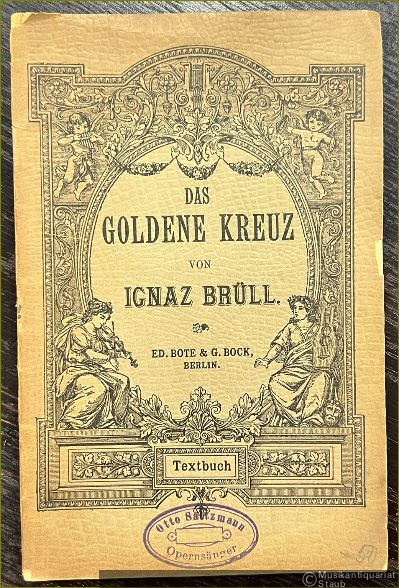  - Gesänge aus: Das goldene Kreuz. Oper in zwei Akten. Nach dem Französischen von H. S. v. Mosenthal. Textbuch.