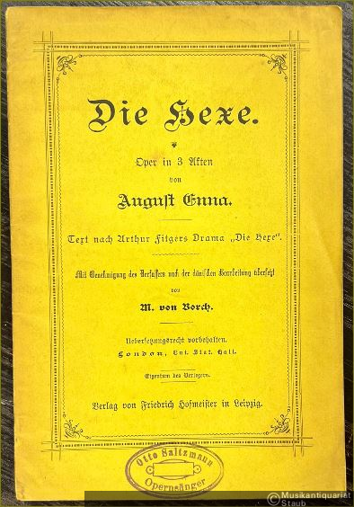  - Die Hexe. Oper in 3 Akten von August Enna. Text nach Arthur Fitgers Drama "Die Hexe". Mit Genehmigung des Verfassers nach der dänischen Bearbeitung übersetzt von M. von Borch [Textbuch].