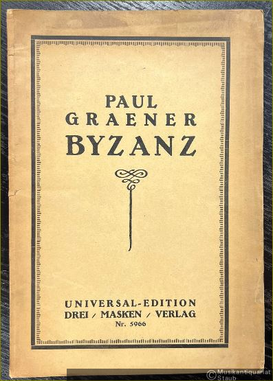  - Byzanz. Oper in drei Aufzügen. Dichtung von Otto Authes. Musik von Paul Graener (= Universal Edition, Nr. 5966). [Textbuch].