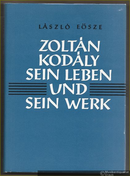  - Zoltan Kodaly. Sein Leben und sein Werk.
