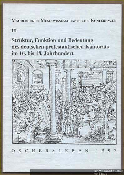  - Struktur, Funktion und Bedeutung des deutschen protestantischen Kantorats im 16. bis 18. Jahrhundert. Bericht über das Wissenschaftliche Kolloquium am 2. November 1991 in Magdeburg (= Magdeburger Musikwissenschaftliche Konferenzen III).