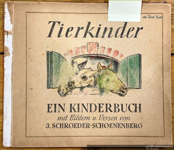  - Tierkinder. Ein Kinderbuch mit Bildern und Versen von J. Schroeder-Schoenenberg (= Ein JS Buch).