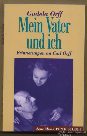  - Vater und ich. Erinnerungen an Carl Orff (= Serie Musik Piper Schott, Band 8332).