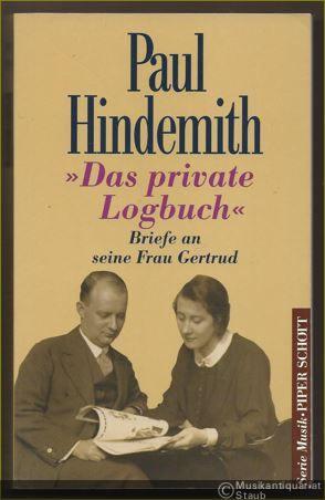  - "Das private Logbuch". Briefe an seine Frau Gertrud (= Serie Musik Piper Schott, Band 8355).