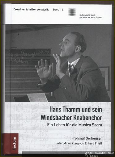 - Hans Thamm und sein Windsbacher Knabenchor. Ein Leben für die Musica sacra (= Dresdner Schriften zur Musik, Band 16).
