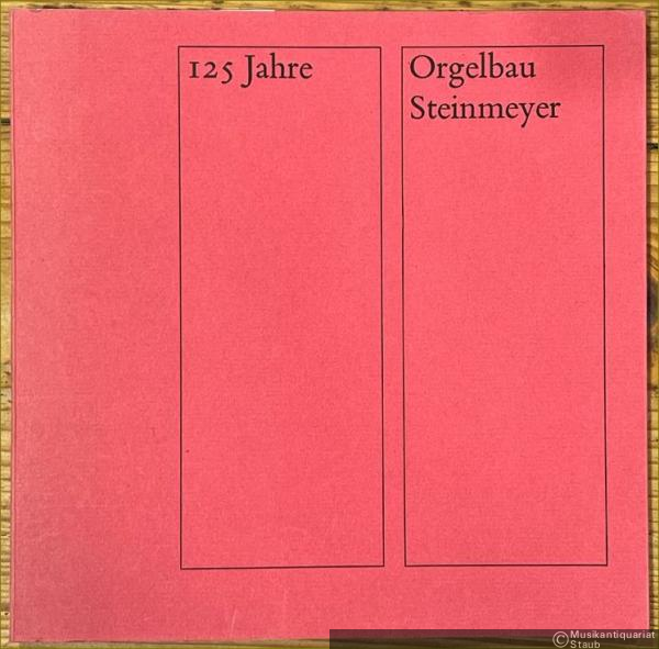  - 125 Jahre Orgelbau Steinmeyer (1847-1972) [Bildband, Katalog, Festschrift].