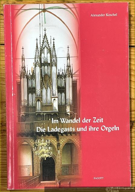  - Im Wandel der Zeit. Die Ladegasts und ihre Orgeln. Mit CD-ROM.