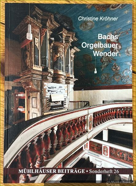  - Bachs Orgelbauer Wender. Die Mühlhäuser Orgelbauer Johann Friedrich Wender und Christian Friedrich Wender - ihr Leben und ihr Wirken im Gebiet der kaiserlichen und freien Reichsstadt Mühlhausen (= Mühlhäuser Beiträge, Sonderheft 26).