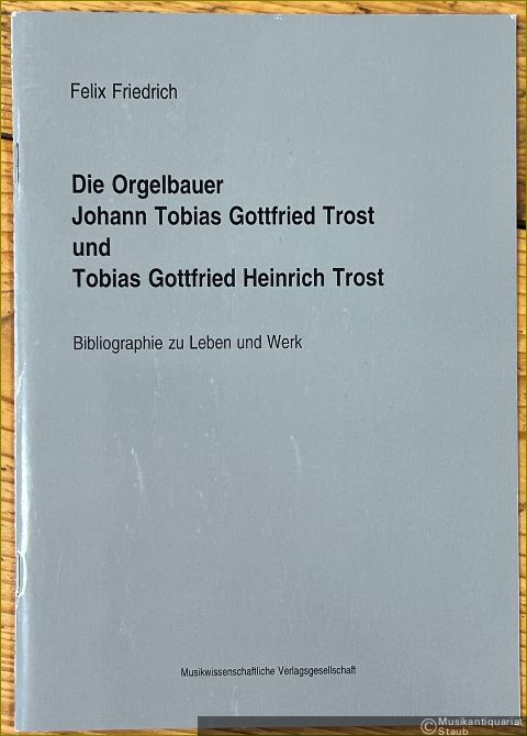  - Die Orgelbauer Johann Tobias Gottfried Trost und Tobias Gottfried Heinrich Trost. Bibliographie zu Leben und Werk.