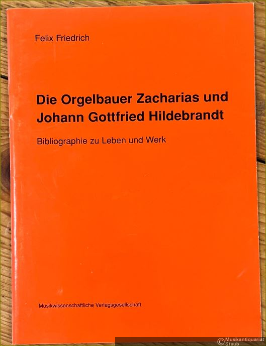  - Die Orgelbauer Zacharias und Johann Gottfried Hildebrandt. Bibliographie zu Leben und Werk.