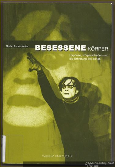  - Besessene Körper. Hypnose, Körperschaften und die Erfindung des Kinos.