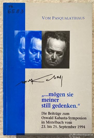  - "... mögen sie meiner still gedenken." Die Beiträge zum Oswald-Kabasta-Symposion in Mistelbach vom 23. bis 25. September 1994.