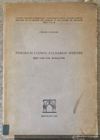  - Friedrich Ludwig Zacharias Werner. Sein Weg zur Romantik (= Prace Wroclawskiego Towarzystwa Naukowego / Travaux de la Societe des Sciences es de Lettres de Wroclaw: Seria A , Nr. 88).