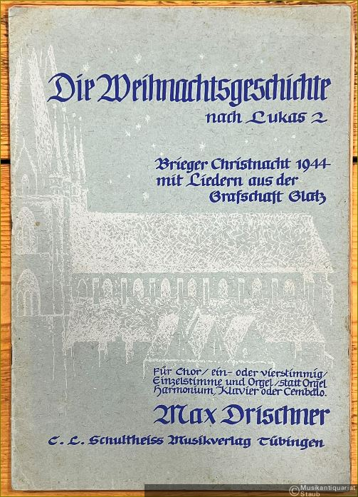  - Die Weihnachtsgeschichte nach Lukas 2. Brieger Christnacht 1944 mit Liedern aus der Grafschaft Glatz. Für Chor, ein- oder vierstimmig, Einzelstimme und Orgel, statt Orgel Harmonium, Klavier oder Cembalo.