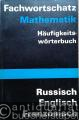 Fachwortschatz Mathematik. Häufigkeitswörterbuch. Russisch, Englisch, Französisch.