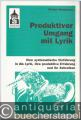 Produktiver Umgang mit Lyrik. Eine systematische Einführung in die Lyrik, ihre produktive Erfahrung und ihr Schreiben.