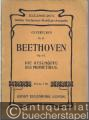Ouvertüre zum Ballett Die Geschöpfe des Prometheus op. 43 (= Eulenburg's kleine Orchester-Partitur-Ausgabe, Ouverturen No. 25).