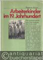 Arbeiterkinder im 19. Jahrhundert. Eine sozialgeschichtliche Untersuchung ihrer Lebenswelt.