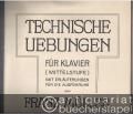 Technische Uebungen für Klavier (Mittelstufe) mit Erläuterungen für die Ausführung von Franz Müller.
