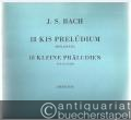 18 Kis Preludium zongorara, magyarazo jegyzetekkel / 18 kleine Präludien für Klavier, mit erläuternden Bemerkungen (= Editio Musica).