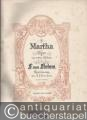 Martha. Oper in vier Akten. Klavierauszug zu 2 Händen (In die Edition Peters aufgenommen).